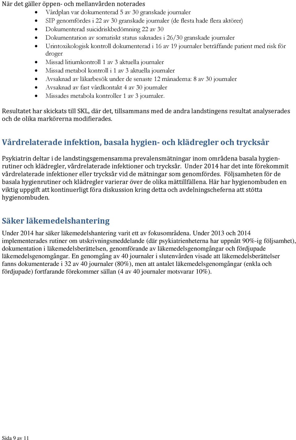 Missad litiumkontroll av 3 aktuella journaler Missad metabol kontroll i av 3 aktuella journaler Avsaknad av läkarbesök under de senaste månaderna: 8 av 30 journaler Avsaknad av fast vårdkontakt 4 av