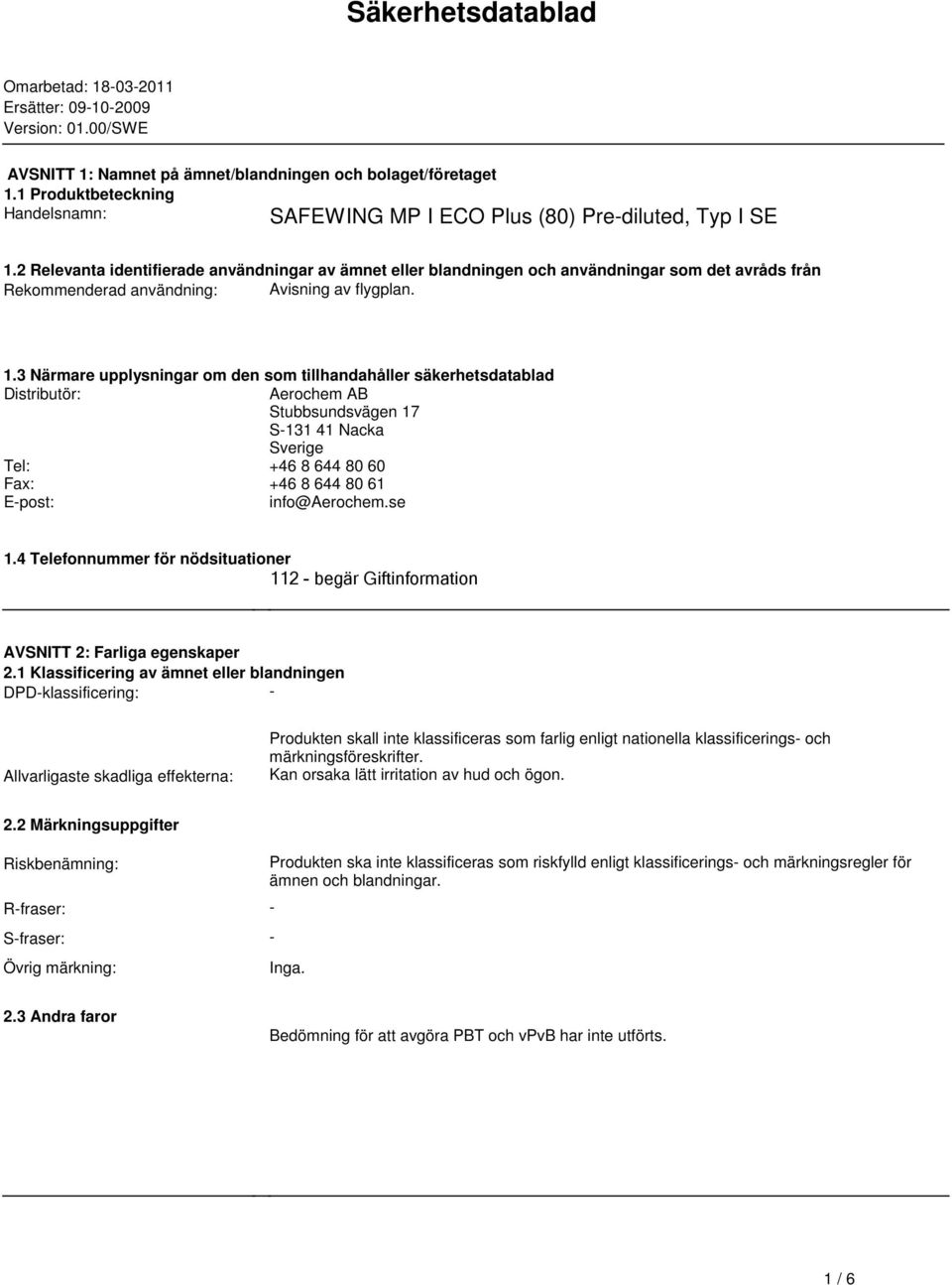 upplysningar om den som tillhandahåller säkerhetsdatablad Distributör: Aerochem AB Stubbsundsvägen 17 S-131 41 Nacka Sverige Tel: +46 8 644 80 60 Fax: +46 8 644 80 61 E-post: info@aerochemse 14