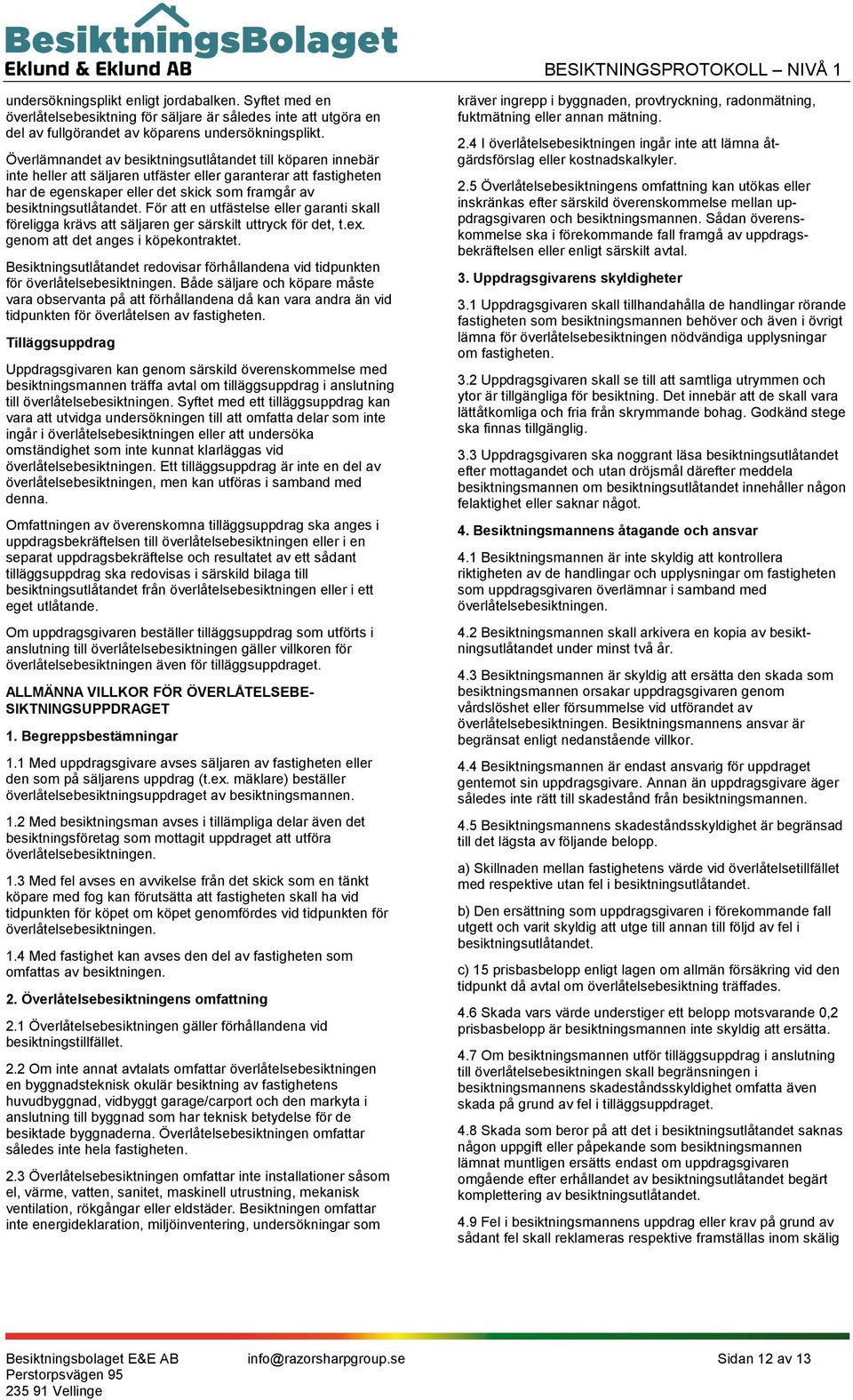 För att en utfästelse eller garanti skall föreligga krävs att säljaren ger särskilt uttryck för det, t.ex. genom att det anges i köpekontraktet.