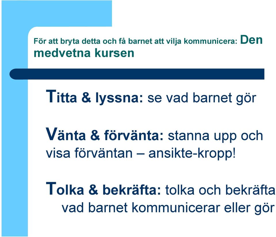 förvänta: stanna upp och visa förväntan ansikte-kropp!