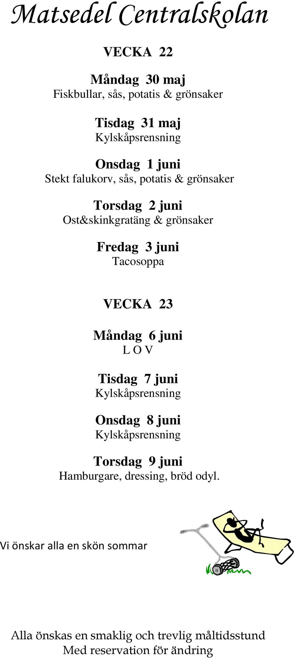 grönsaker Fredag 3 juni Tacosoppa VECKA 23 Måndag 6 juni Tisdag 7 juni Kylskåpsrensning