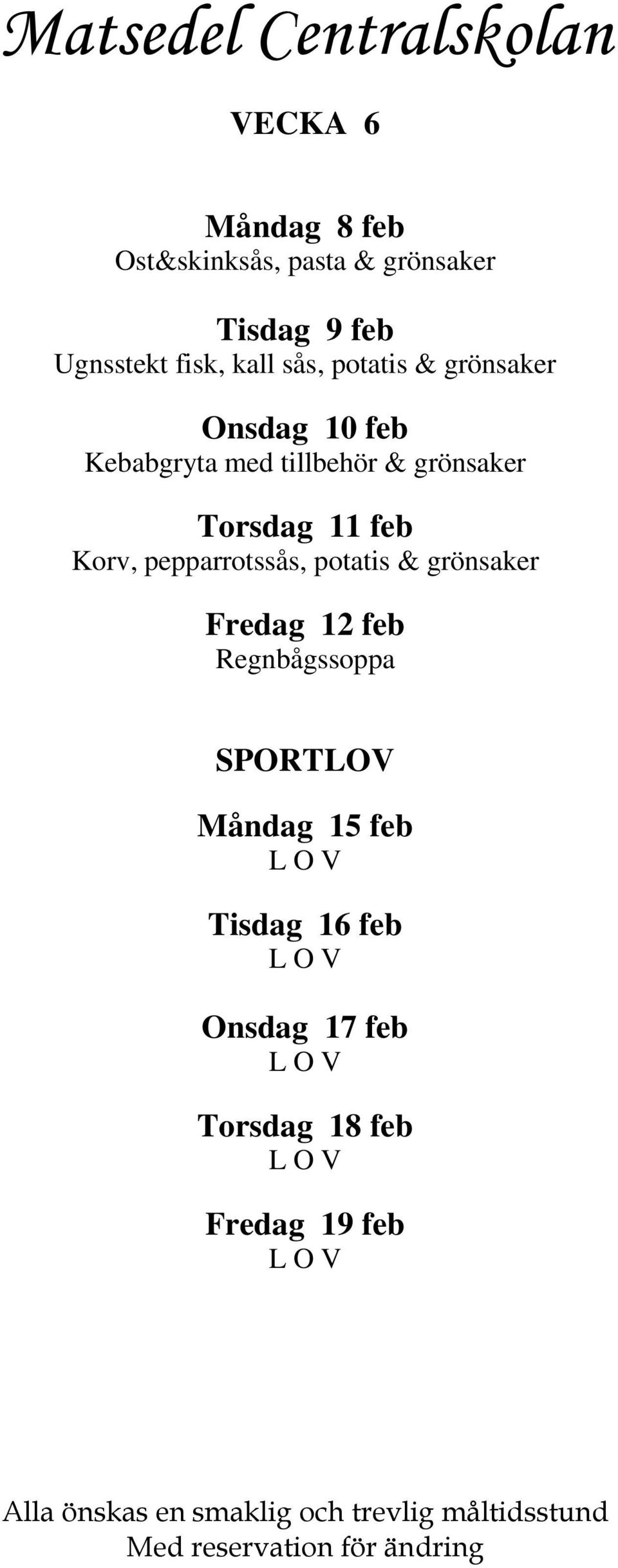 Torsdag 11 feb Korv, pepparrotssås, potatis & grönsaker Fredag 12 feb