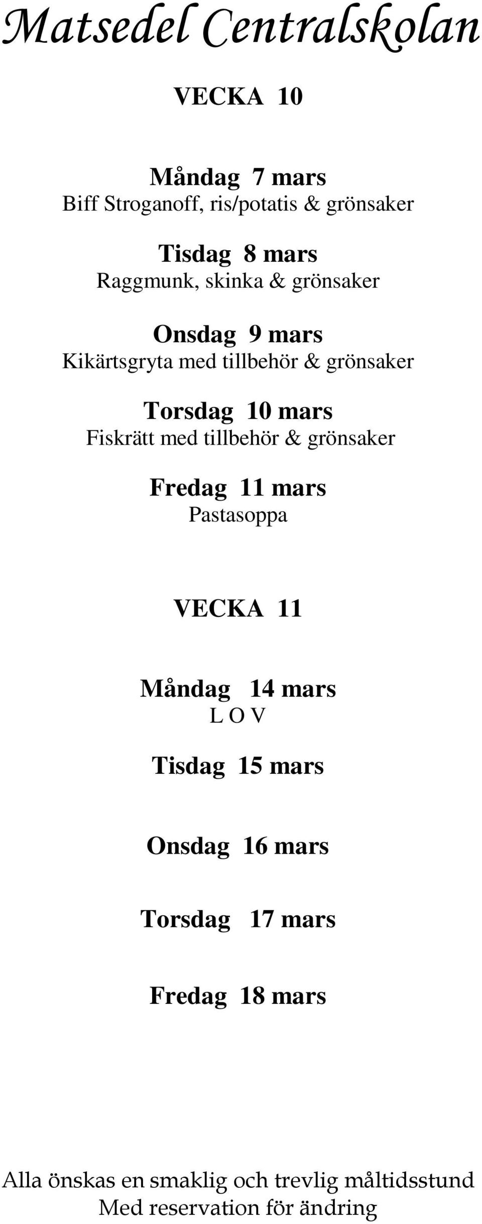 grönsaker Torsdag 10 mars Fiskrätt med tillbehör & grönsaker Fredag 11 mars