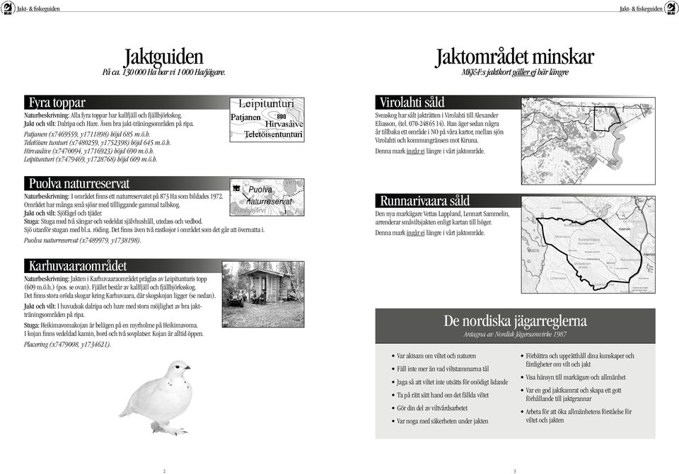 ö.h. Puolva naturreservat Naturbeskrivning: I området finns ett naturreservatet på 873 Ha som bildades 1972. Området har många små sjöar med tillliggande gammal tallskog.