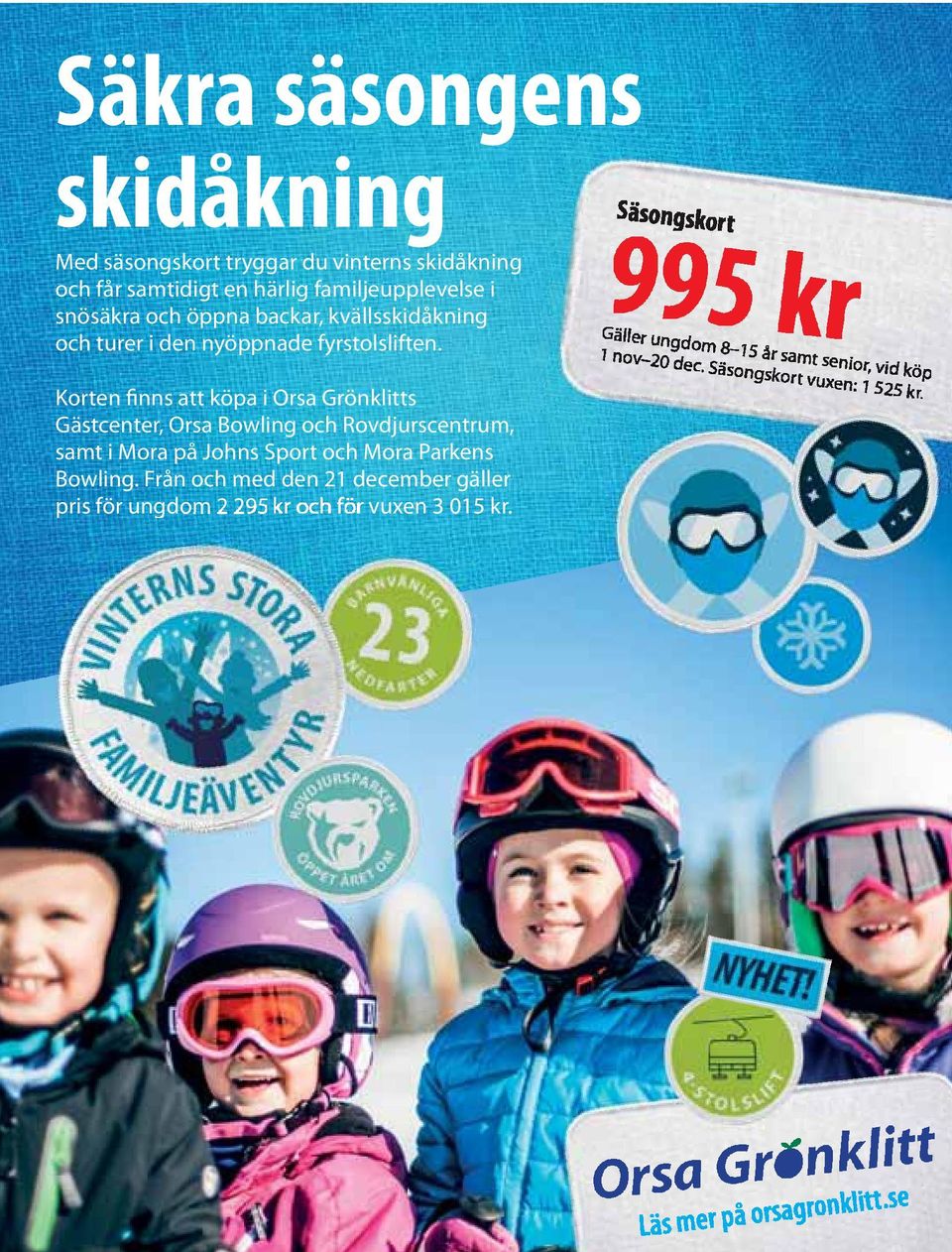 Säsongskort 995 kr Gäller ungdom 8 15 år samt senior, vid köp 1 nov 20 dec. Säsongskort vuxen: 1 525 kr.
