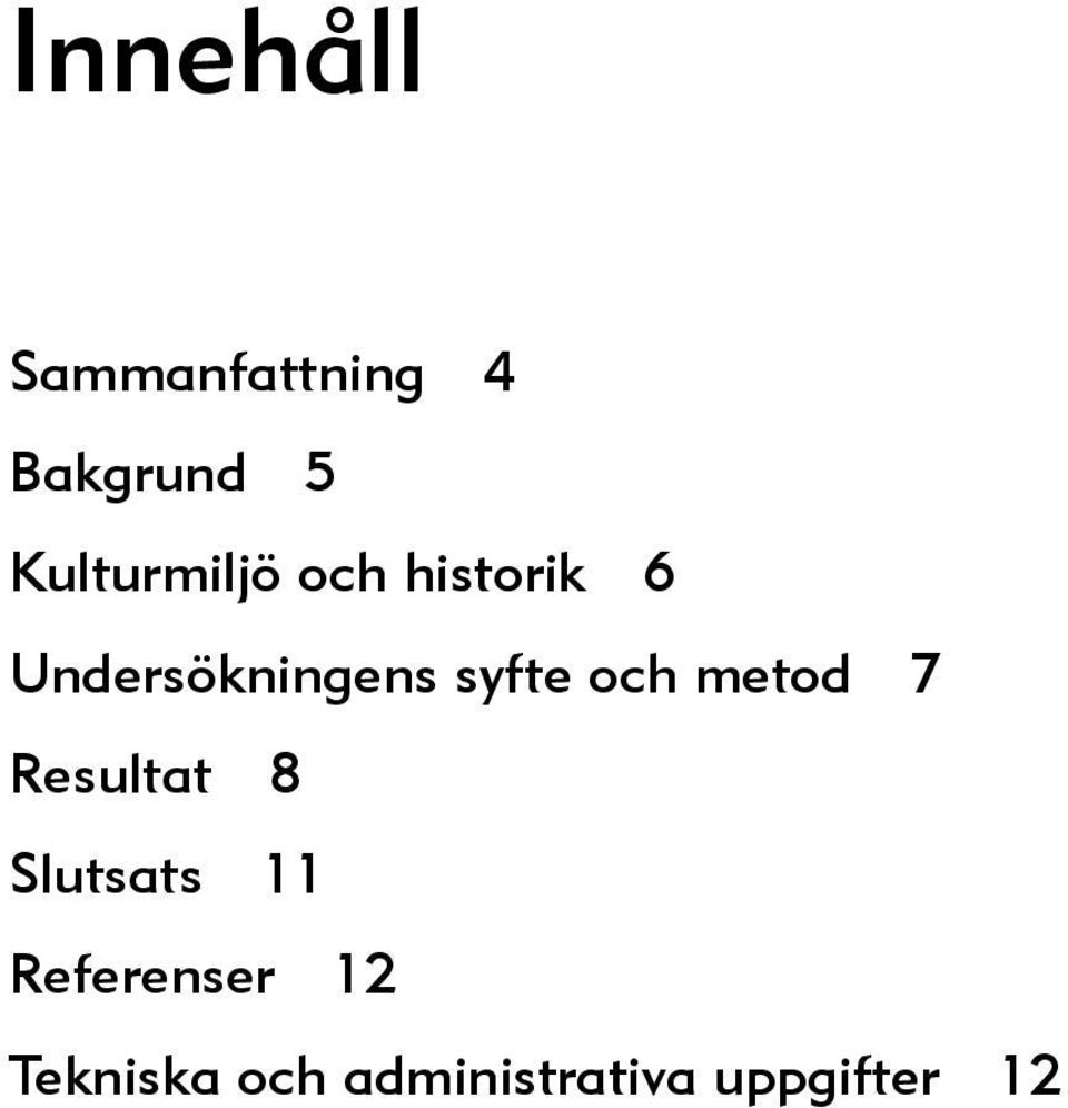 syfte och metod 7 Resultat 8 Slutsats 11