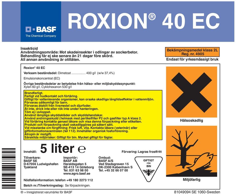 .. 400 g/l (w/w 37,4%) Emulsionskoncentrat (EC) Övriga beståndsdelar av betydelse från hälso- eller miljöskyddssynpunkt: Xylen 60 g/l, Cyklohexanon 530 g/l Brandfarligt.