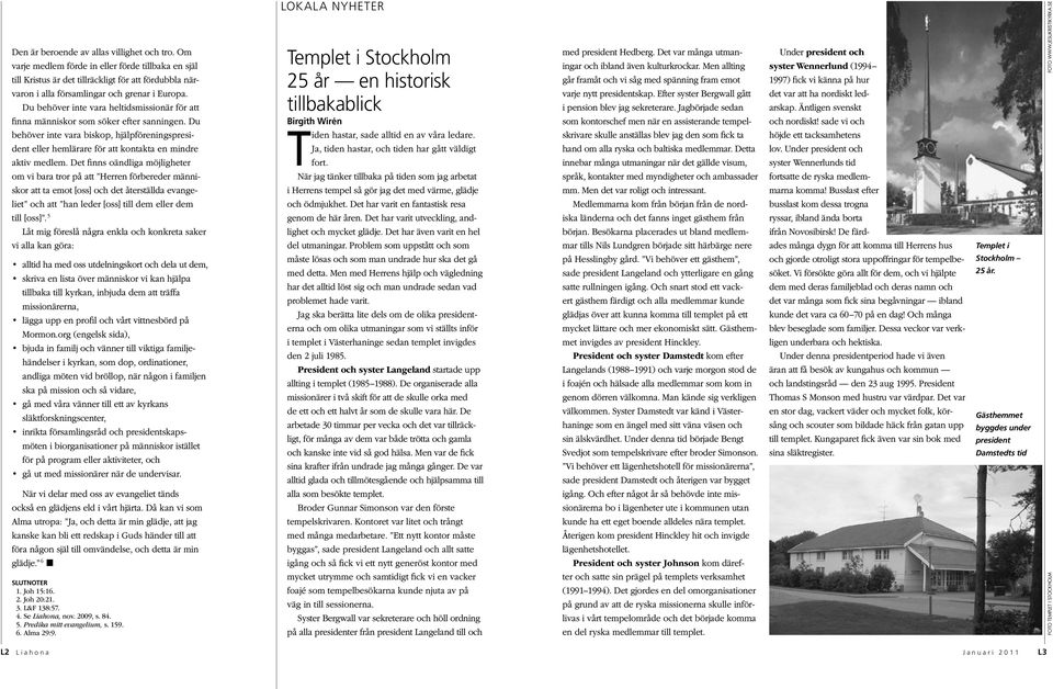 Det finns oändliga möjligheter om vi bara tror på att Herren förbereder människor att ta emot [oss] och det återställda evangeliet och att han leder [oss] till dem eller dem till [oss].