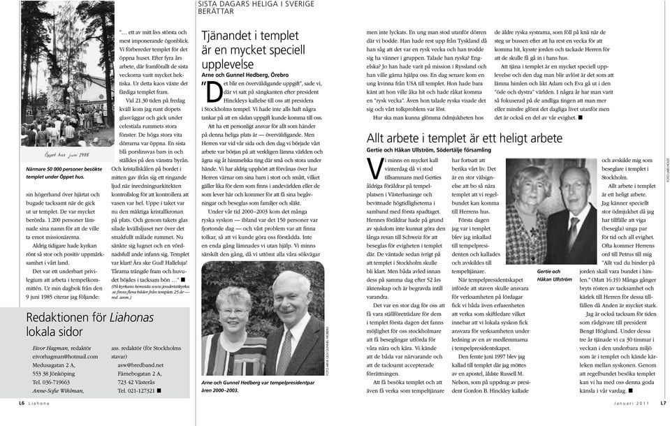 Det var ett underbart privilegium att arbeta i tempelkommittén. Ur min dagbok från den 9 juni 1985 citerar jag följande: ett av mitt livs största och mest imponerande ögonblick.