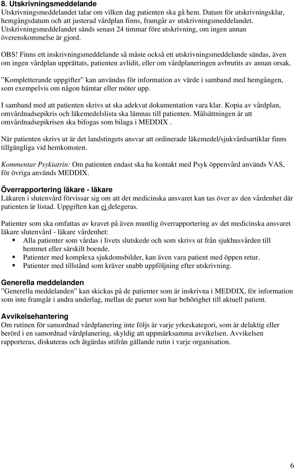 Utskrivningsmeddelandet sänds senast 24 timmar före utskrivning, om ingen annan överenskommelse är gjord. OBS!