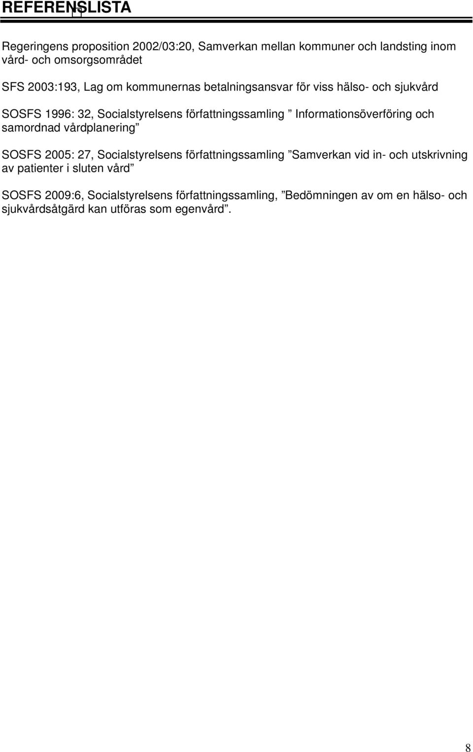 Informationsöverföring och samordnad vårdplanering SOSFS 2005: 27, Socialstyrelsens författningssamling Samverkan vid in- och