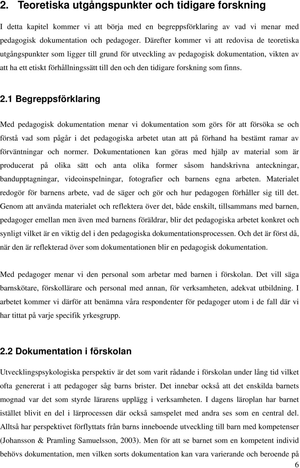 forskning som finns. 2.