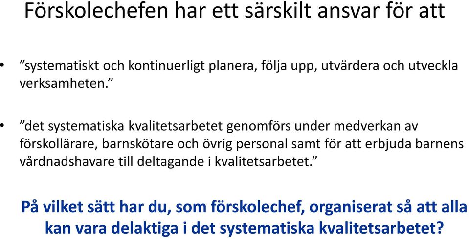 det systematiska kvalitetsarbetet genomförs under medverkan av förskollärare, barnskötare och övrig personal