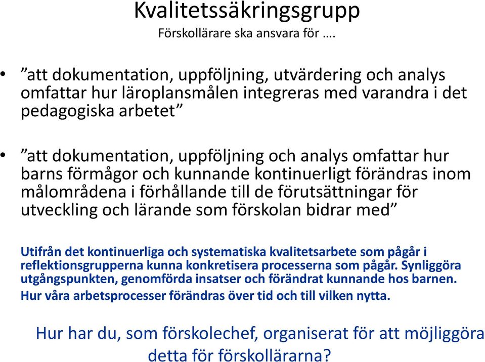 barns förmågor och kunnande kontinuerligt förändras inom målområdena i förhållande till de förutsättningar för utveckling och lärande som förskolan bidrar med Utifrån det kontinuerliga och