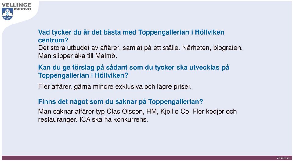 Kan du ge förslag på sådant som du tycker ska utvecklas på Toppengallerian i Höllviken?