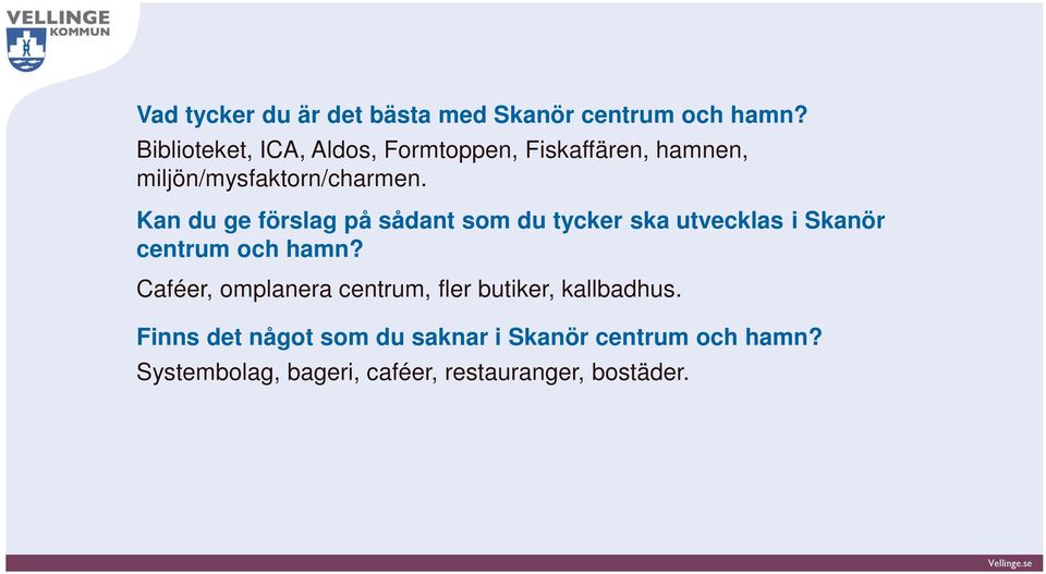 Kan du ge förslag på sådant som du tycker ska utvecklas i Skanör centrum och hamn?