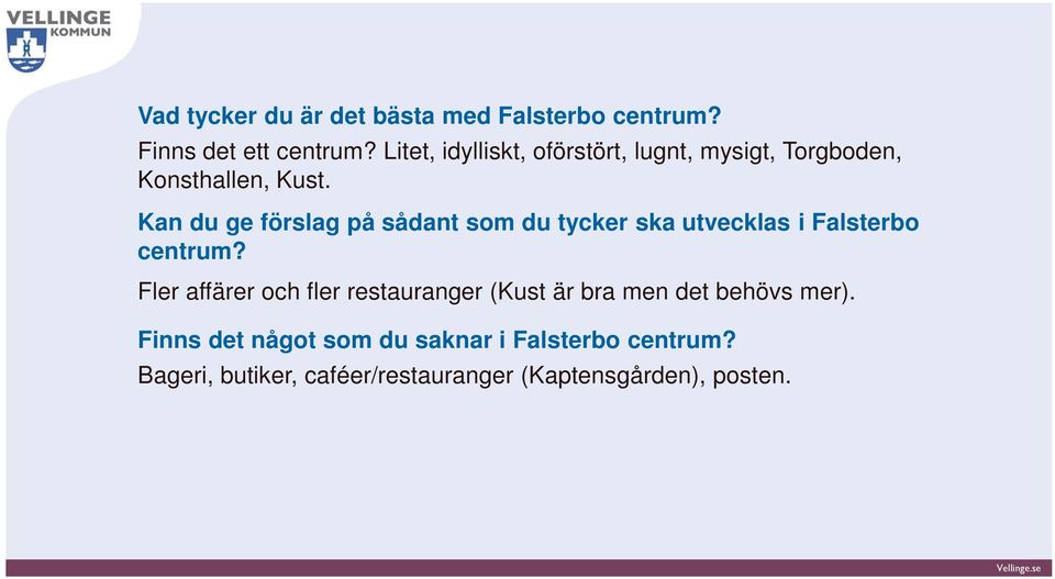 Kan du ge förslag på sådant som du tycker ska utvecklas i Falsterbo centrum?