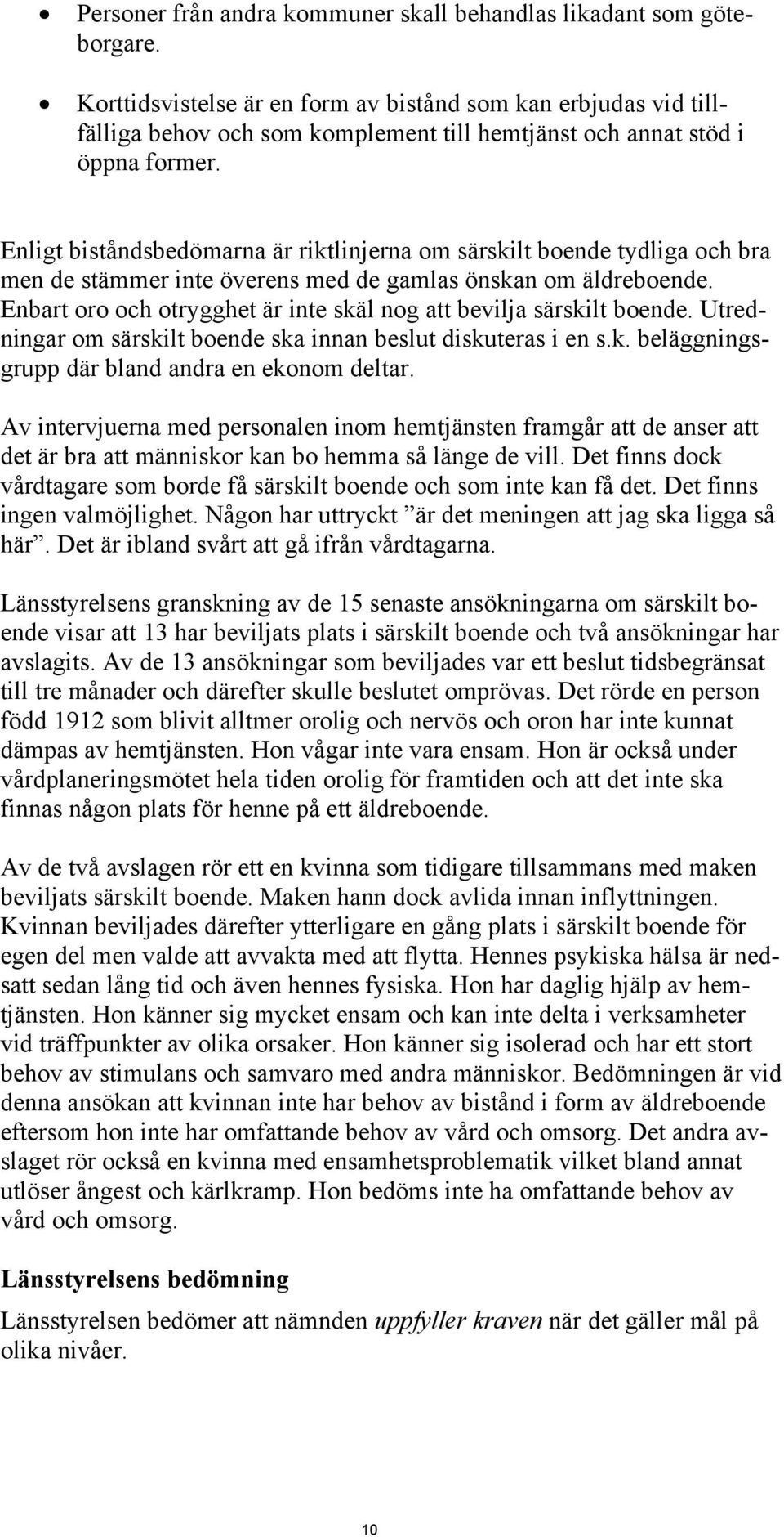 Enligt biståndsbedömarna är riktlinjerna om särskilt boende tydliga och bra men de stämmer inte överens med de gamlas önskan om äldreboende.