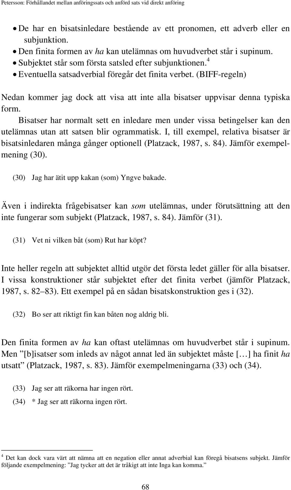 (BIFF-regeln) Nedan kommer jag dock att visa att inte alla bisatser uppvisar denna typiska form.