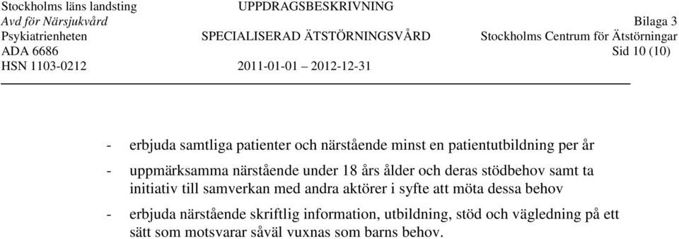 till samverkan med andra aktörer i syfte att möta dessa behov - erbjuda närstående skriftlig