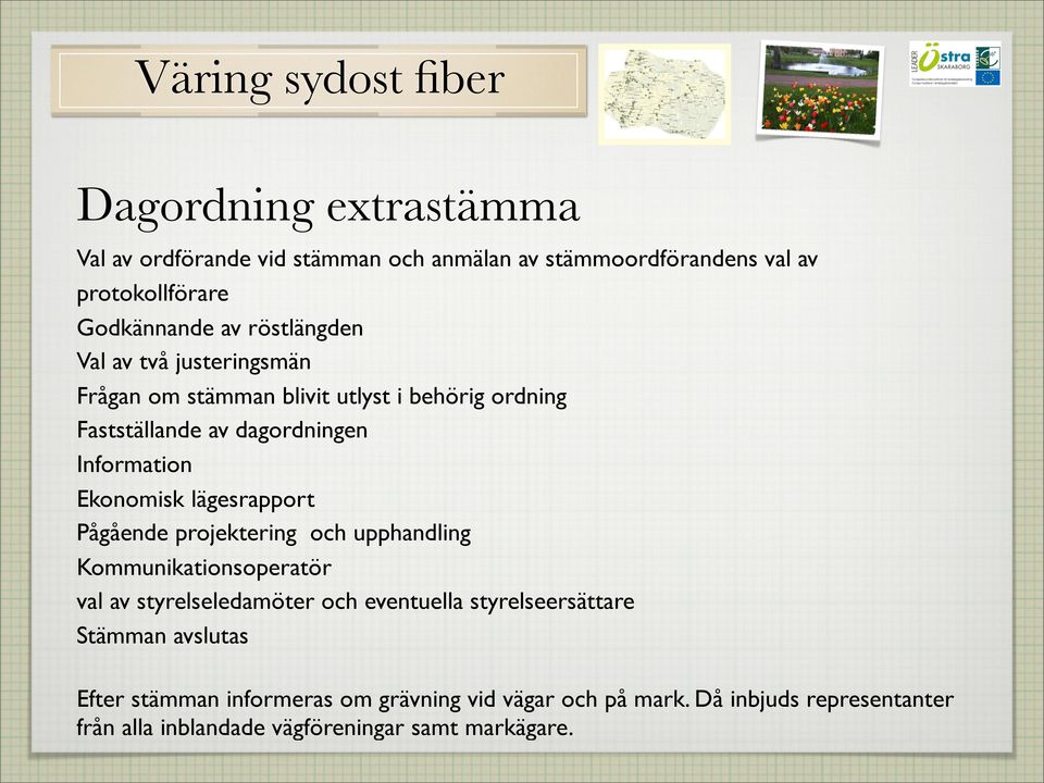 lägesrapport Pågående projektering och upphandling Kommunikationsoperatör val av styrelseledamöter och eventuella styrelseersättare