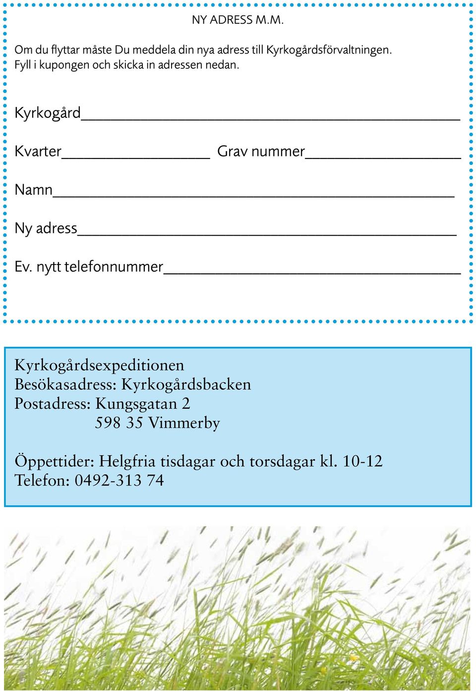 nytt telefonnummer Kyrkogårdsexpeditionen Besökasadress: Kyrkogårdsbacken Postadress: