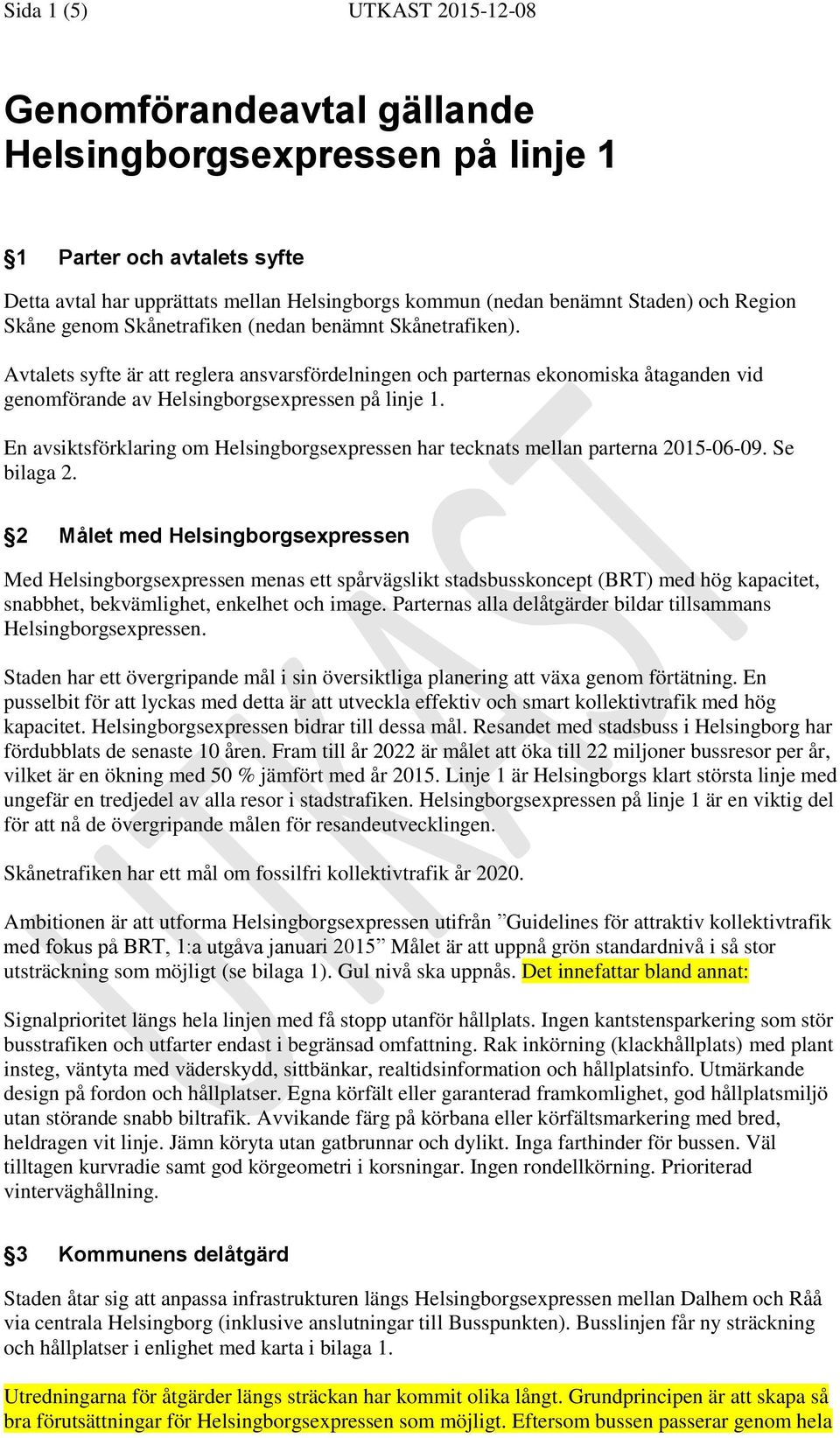 Avtalets syfte är att reglera ansvarsfördelningen och parternas ekonomiska åtaganden vid genomförande av Helsingborgsexpressen på linje 1.