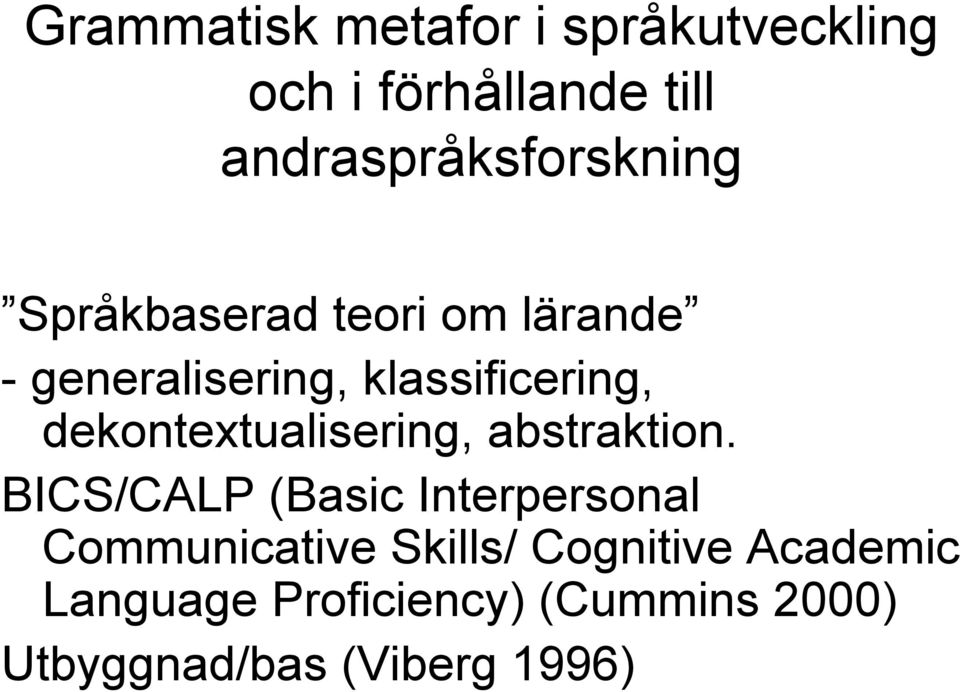 klassificering, dekontextualisering, abstraktion.