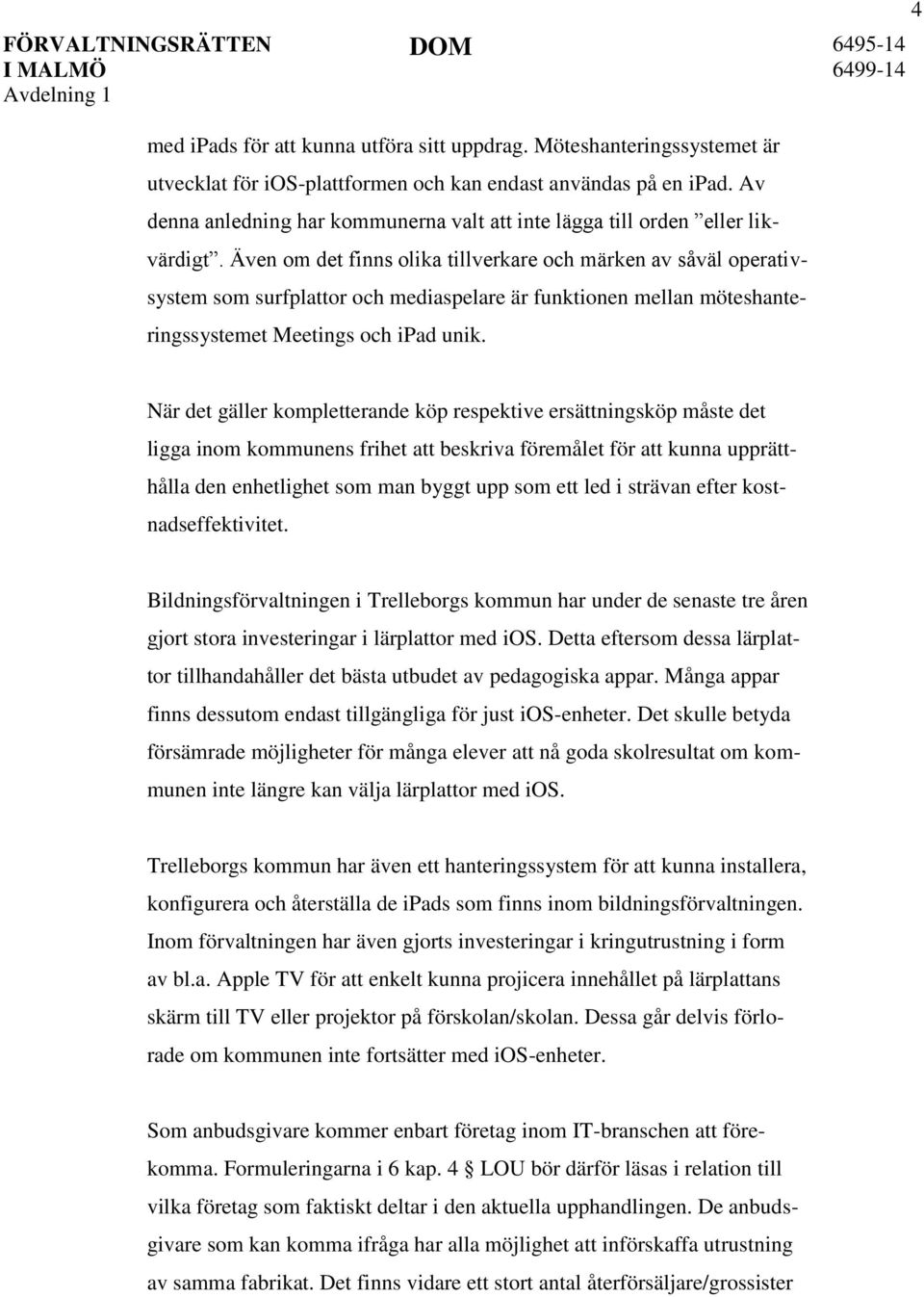 Även om det finns olika tillverkare och märken av såväl operativsystem som surfplattor och mediaspelare är funktionen mellan möteshanteringssystemet Meetings och ipad unik.