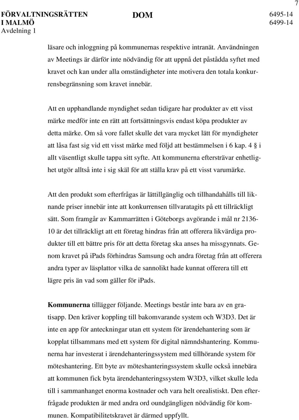 Att en upphandlande myndighet sedan tidigare har produkter av ett visst märke medför inte en rätt att fortsättningsvis endast köpa produkter av detta märke.