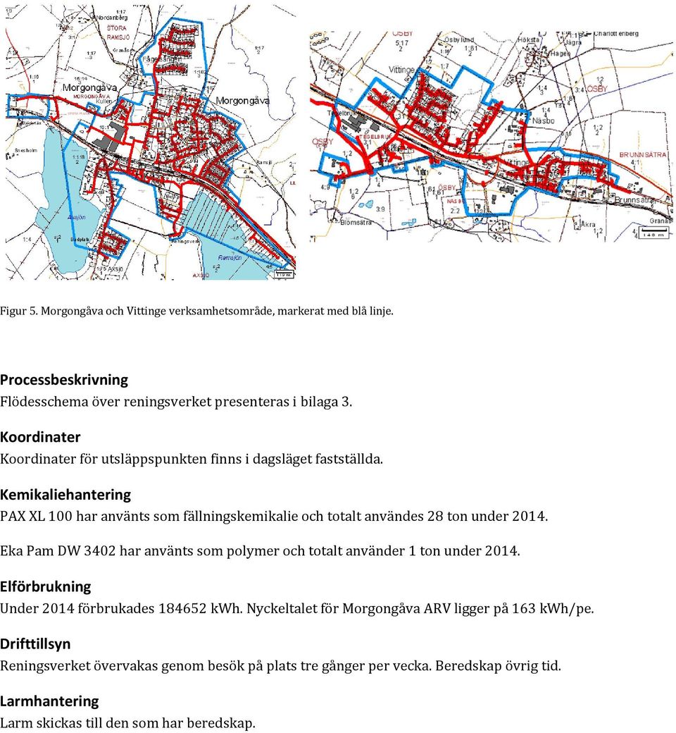 Kemikaliehantering PAX XL 100 har använts som fällningskemikalie och totalt användes 28 ton under 2014.