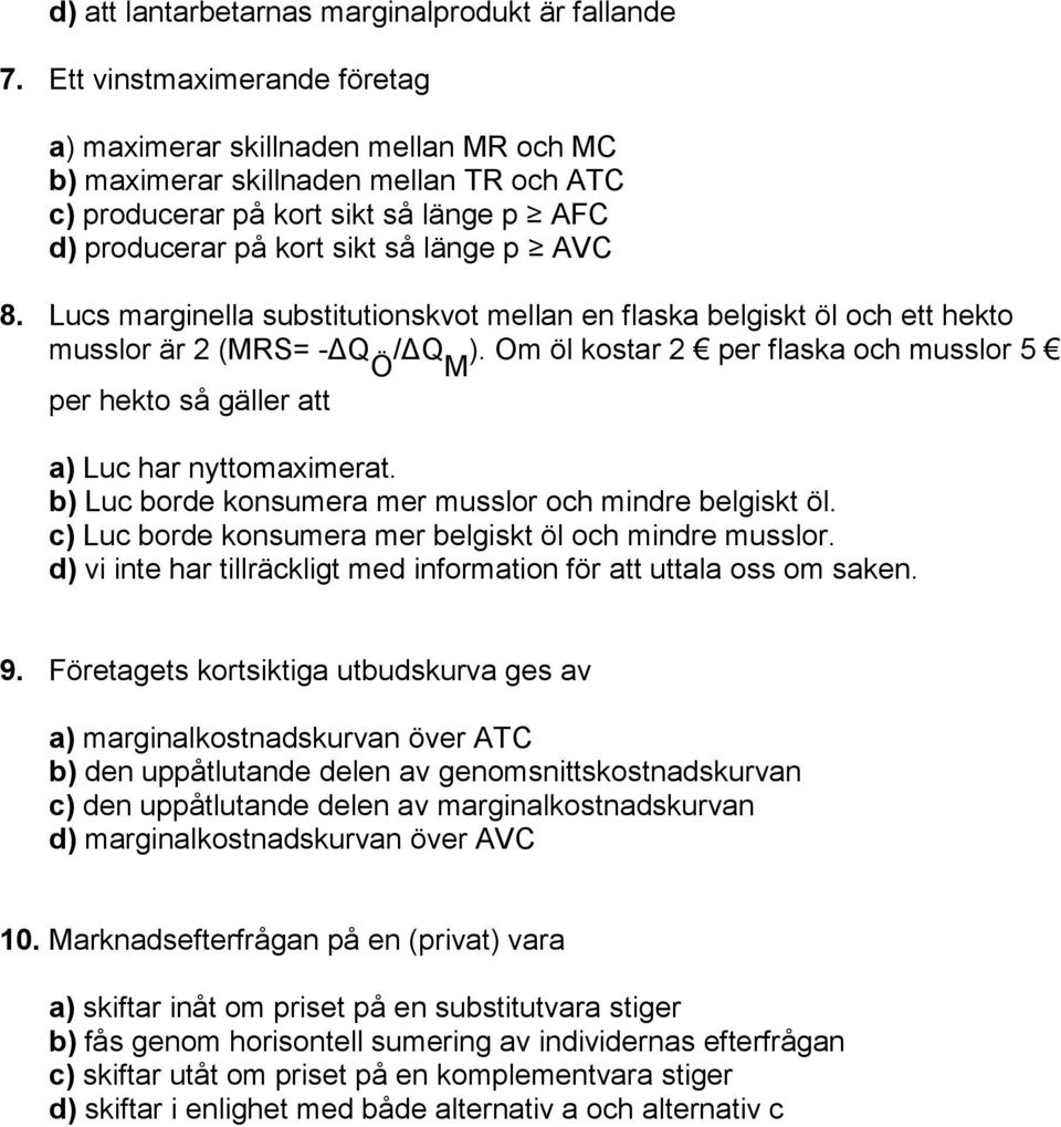 Lucs marginella substitutionskvot mellan en flaska belgiskt öl och ett hekto musslor är 2 (MRS= -ΔQ Ö /ΔQ M ).