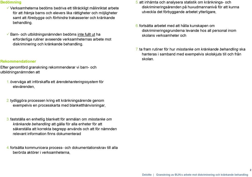 Rekommendationer Efter genomförd granskning rekommenderar vi barn- och utbildningsnämnden att 5.