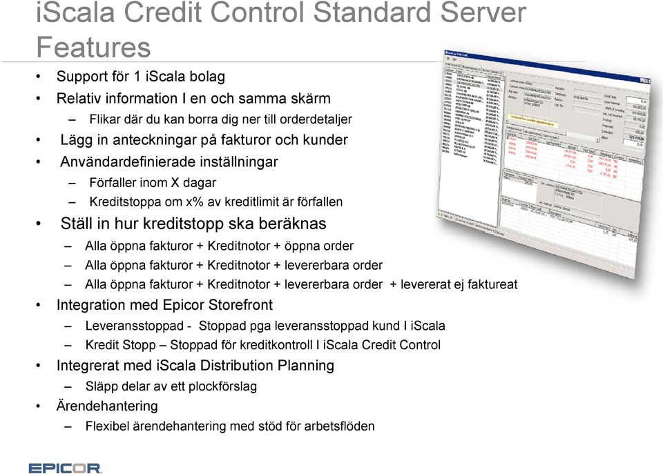 order Alla öppna fakturor + Kreditnotor + levererbara order Alla öppna fakturor + Kreditnotor + levererbara order + levererat ej faktureat Integration med Epicor Storefront Leveransstoppad - Stoppad