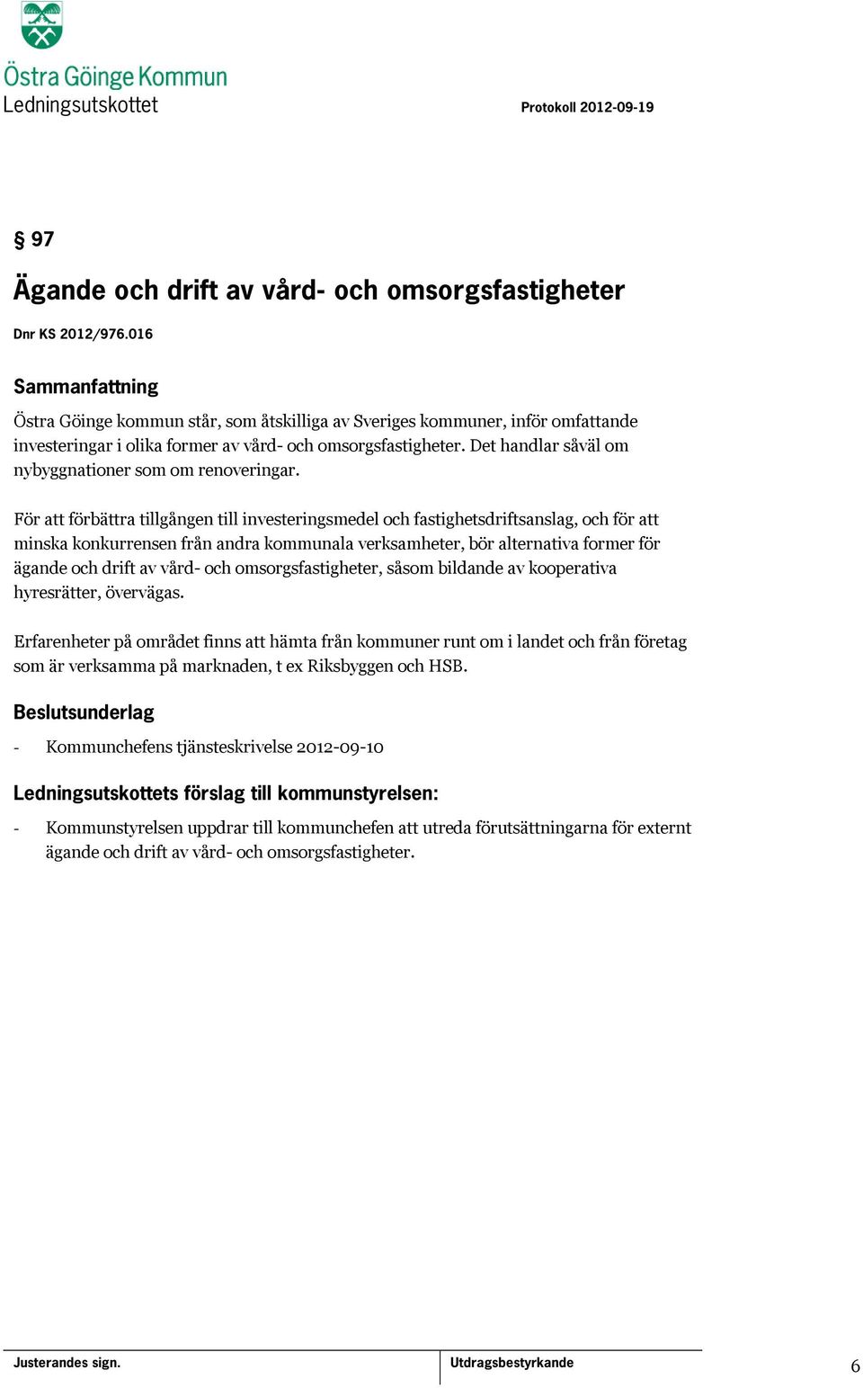 Det handlar såväl om nybyggnationer som om renoveringar.