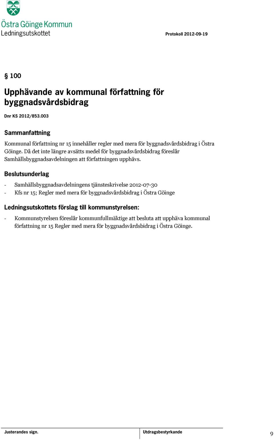 Då det inte längre avsätts medel för byggnadsvårdsbidrag föreslår Samhällsbyggnadsavdelningen att författningen upphävs.