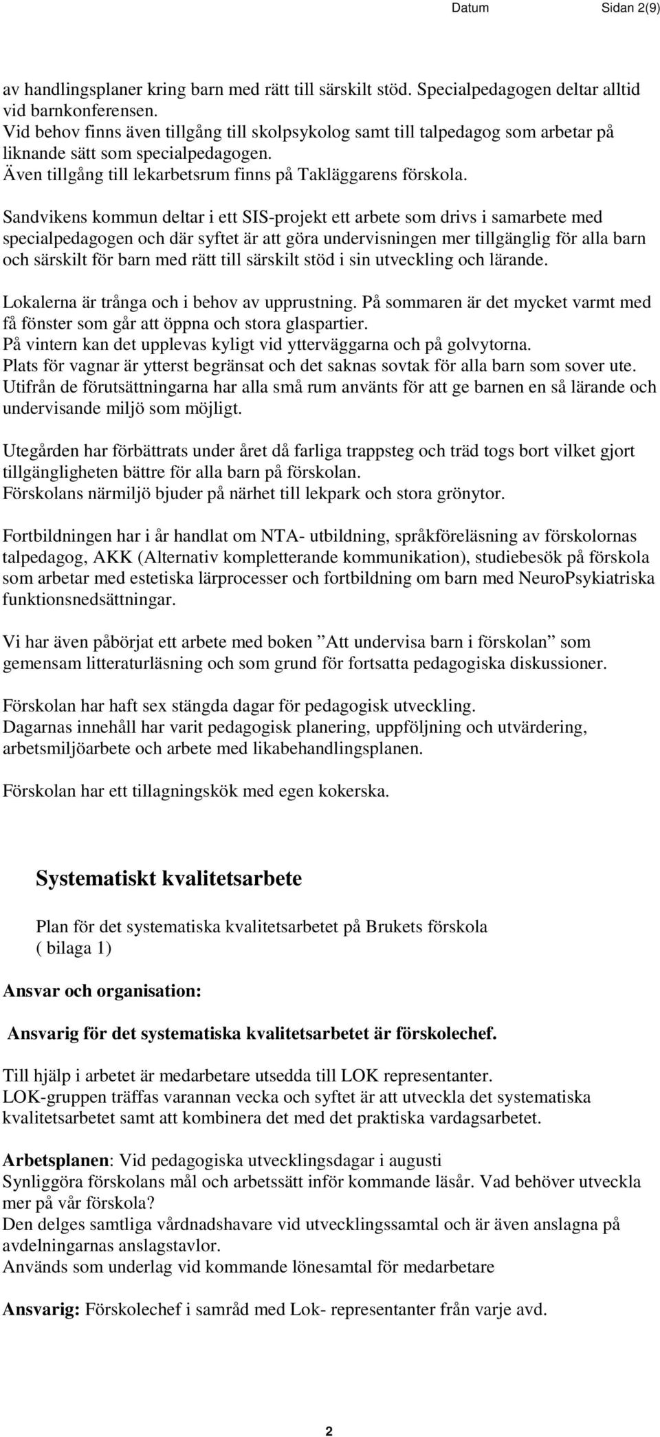 Sandvikens kommun deltar i ett SIS-projekt ett arbete som drivs i samarbete med specialpedagogen och där syftet är att göra undervisningen mer tillgänglig för alla barn och särskilt för barn med rätt