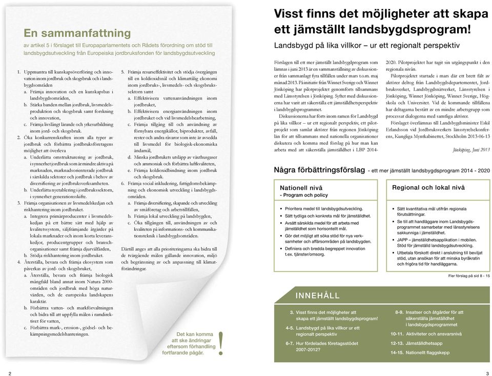 Stärka banden mellan jordbruk, livsmedelsproduktion och skogsbruk samt forskning och innovation, c. Främja livslångt lärande och yrkesutbildning inom jord- och skogsbruk. 2.