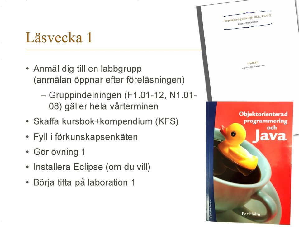 0108) gäller hela vårterminen Skaffa kursbok+kompendium (KFS) Fyll