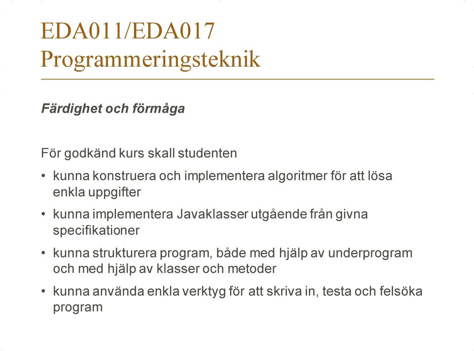 utgående från givna specifikationer kunna strukturera program, både med hjälp av underprogram och