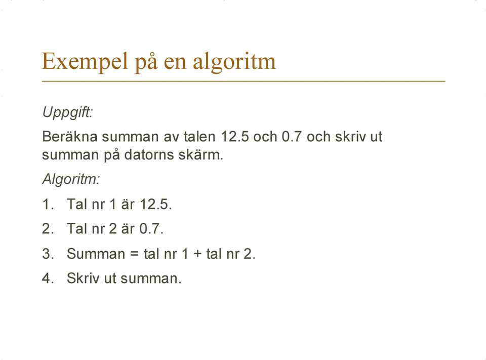 7 och skriv ut summan på datorns skärm. Algoritm: 1.