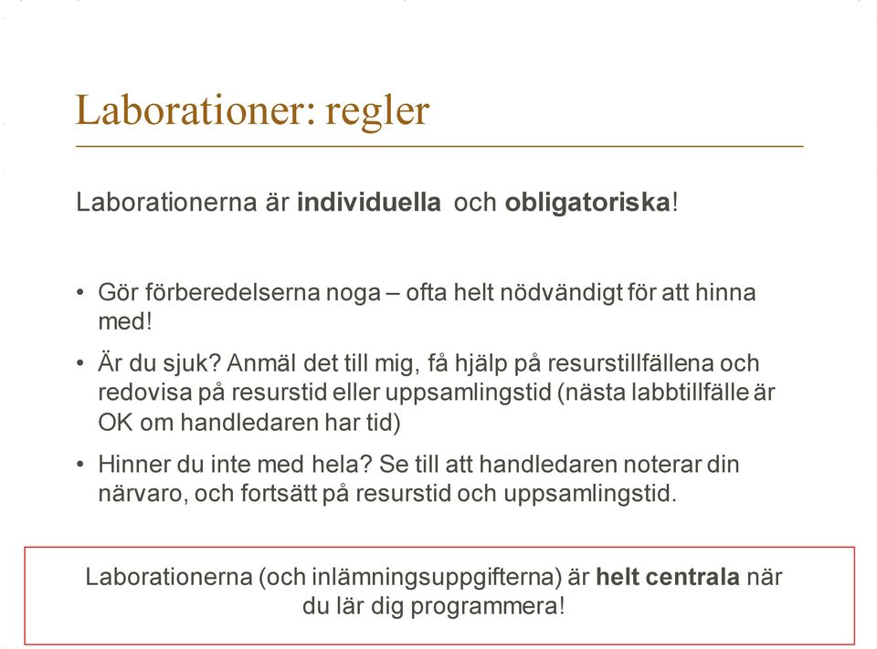 Anmäl det till mig, få hjälp på resurstillfällena och redovisa på resurstid eller uppsamlingstid (nästa labbtillfälle är OK