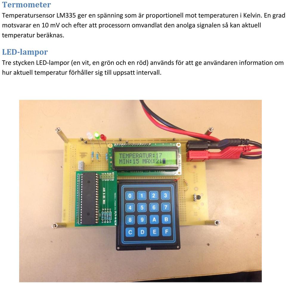 En grad motsvarar en 10 mv och efter att processorn omvandlat den anolga signalen så kan