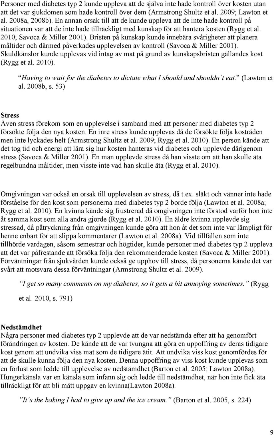 Bristen på kunskap kunde innebära svårigheter att planera måltider och därmed påverkades upplevelsen av kontroll (Savoca & Miller 2001).
