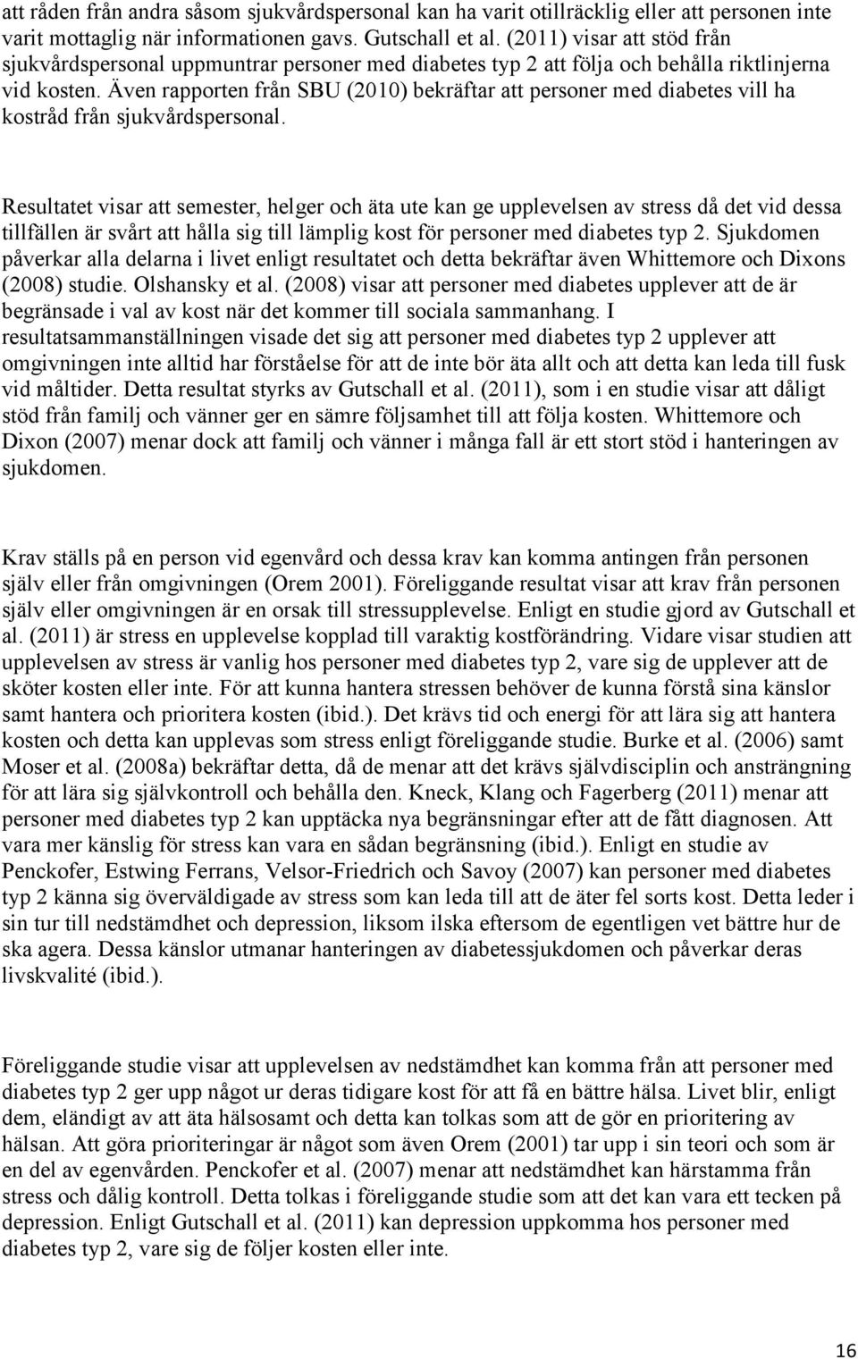 Även rapporten från SBU (2010) bekräftar att personer med diabetes vill ha kostråd från sjukvårdspersonal.