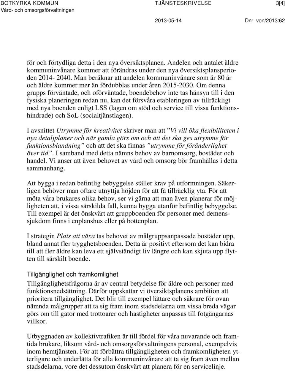 Man beräknar att andelen kommuninvånare som är 80 år och äldre kommer mer än fördubblas under åren 2015-2030.