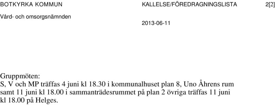 kl 18.30 i kommunalhuset plan 8, Uno Åhrens rum samt 11 juni kl 18.