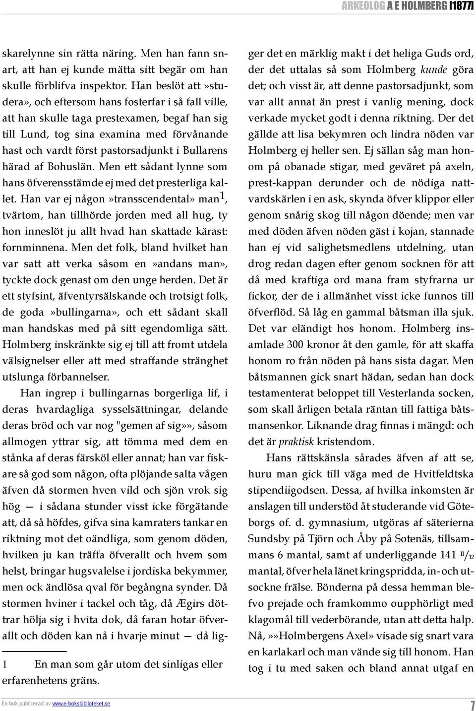 Bullarens härad af Bohuslän. Men ett sådant lynne som hans öfverensstämde ej med det presterliga kallet.