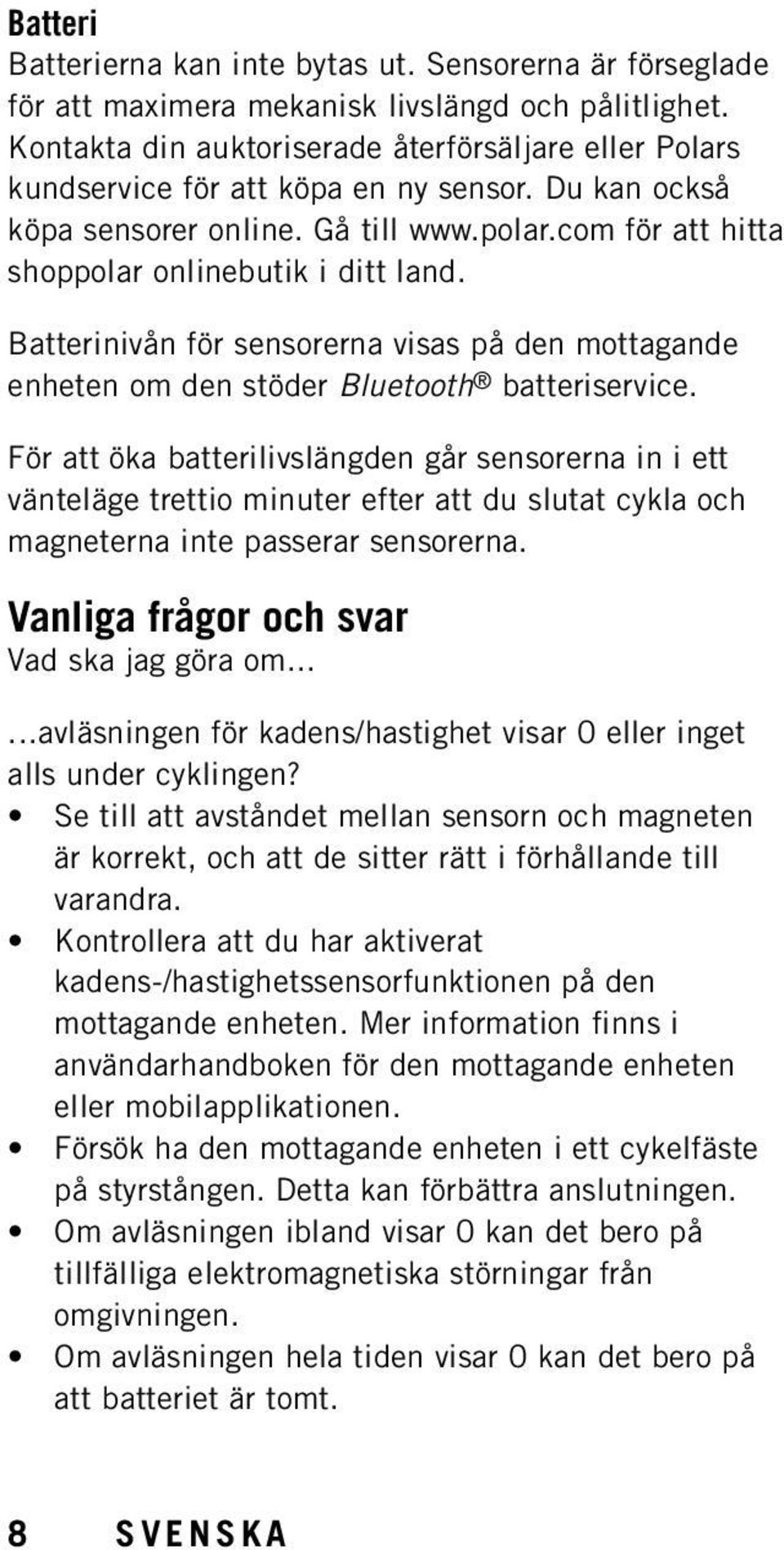 Batterinivån för sensorerna visas på den mottagande enheten om den stöder Bluetooth batteriservice.