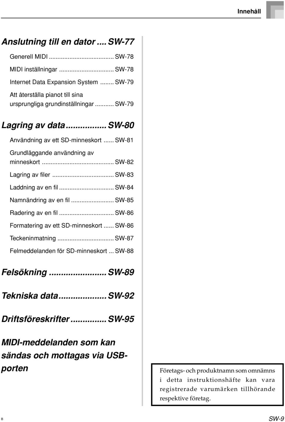 .. SW-85 Radering av en fil... SW-86 Formatering av ett SD-minneskort... SW-86 Teckeninmatning... SW-87 Felmeddelanden för SD-minneskort... SW-88 Felsökning... SW-89 Tekniska data.